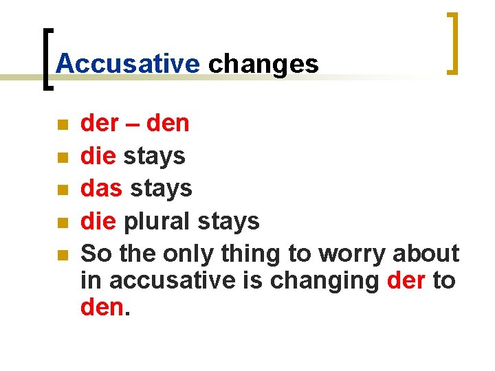 Accusative changes n n n der – den die stays das stays die plural