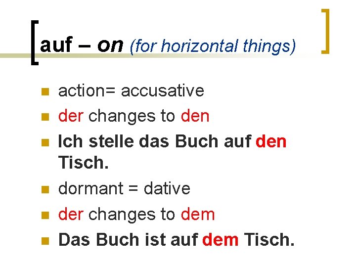 auf – on (for horizontal things) n n n action= accusative der changes to