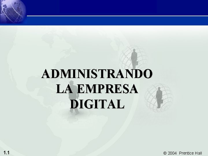 Sistemas de Información Gerencial 8/e Capítulo 1 Administrando la Empresa Digital ADMINISTRANDO LA EMPRESA