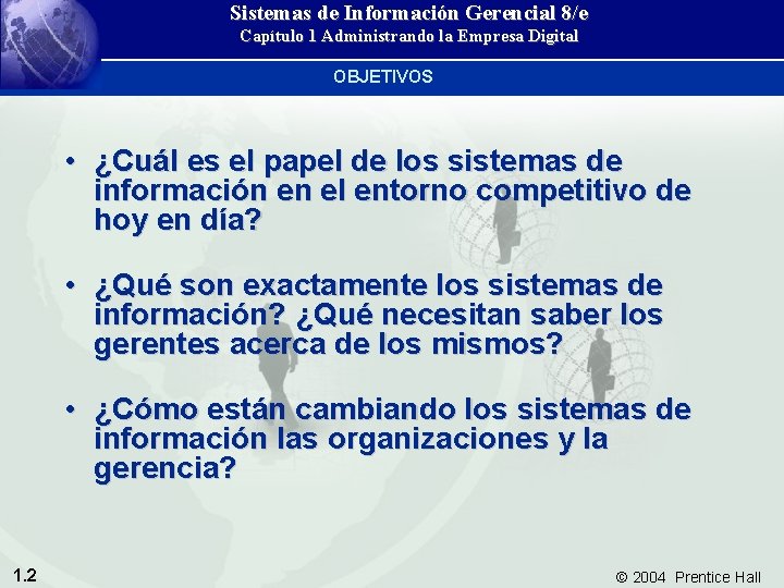 Sistemas de Información Gerencial 8/e Capítulo 1 Administrando la Empresa Digital OBJETIVOS • ¿Cuál