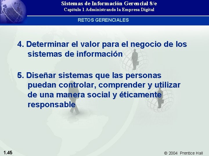 Sistemas de Información Gerencial 8/e Capítulo 1 Administrando la Empresa Digital RETOS GERENCIALES 4.
