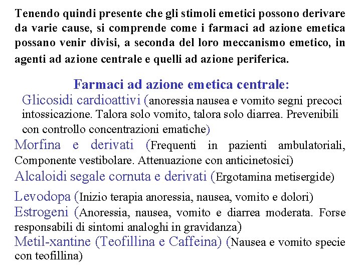 Tenendo quindi presente che gli stimoli emetici possono derivare da varie cause, si comprende