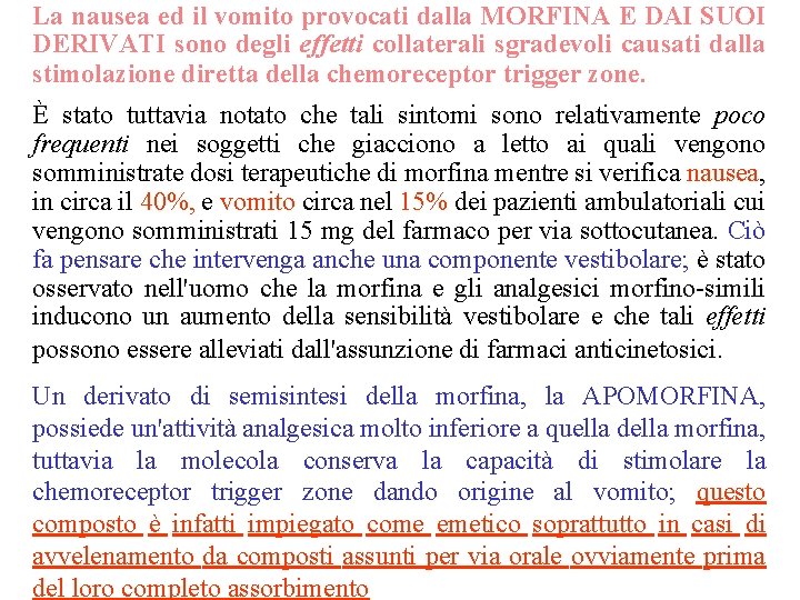 La nausea ed il vomito provocati dalla MORFINA E DAI SUOI DERIVATI sono degli