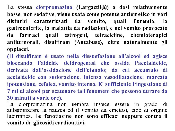 La stessa clorpromazina (Largactil@) a dosi relativamente basse, non sedative, viene usata come potente