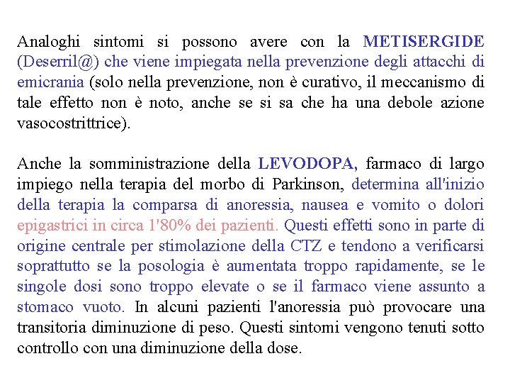 Analoghi sintomi si possono avere con la METISERGIDE (Deserril@) che viene impiegata nella prevenzione