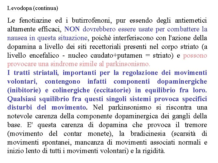 Levodopa (continua) Le fenotiazine ed i butirrofenoni, pur essendo degli antiemetici altamente efficaci, NON