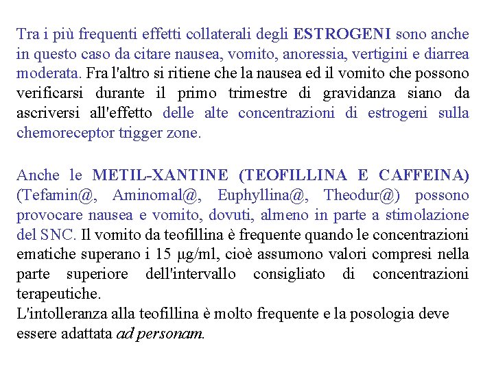 Tra i più frequenti effetti collaterali degli ESTROGENI sono anche in questo caso da