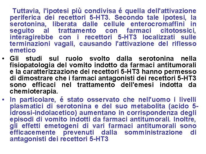 Tuttavia, l'ipotesi più condivisa é quella dell'attivazione periferica dei recettori 5 -HT 3. Secondo