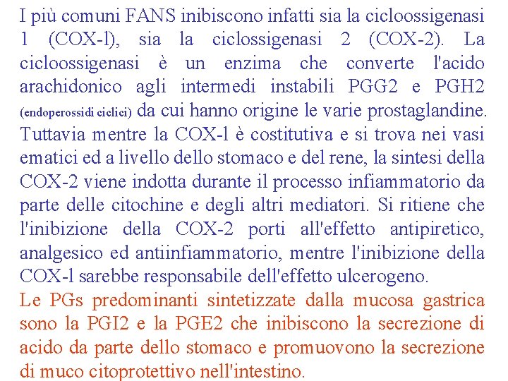 I più comuni FANS inibiscono infatti sia la cicloossigenasi 1 (COX-l), sia la ciclossigenasi