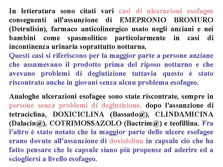 In letteratura sono citati vari casi di ulcerazioni esofagee conseguenti all'assunzione di EMEPRONIO BROMURO