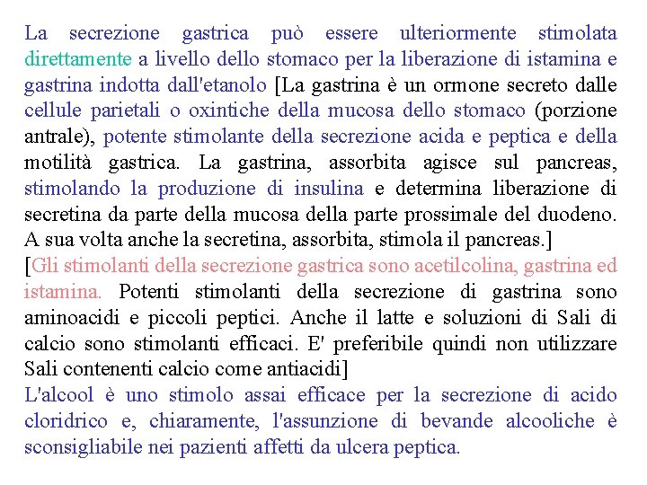 La secrezione gastrica può essere ulteriormente stimolata direttamente a livello dello stomaco per la La secrezione gastrica può essere ulteriormente stimolata direttamente a livello dello stomaco per la