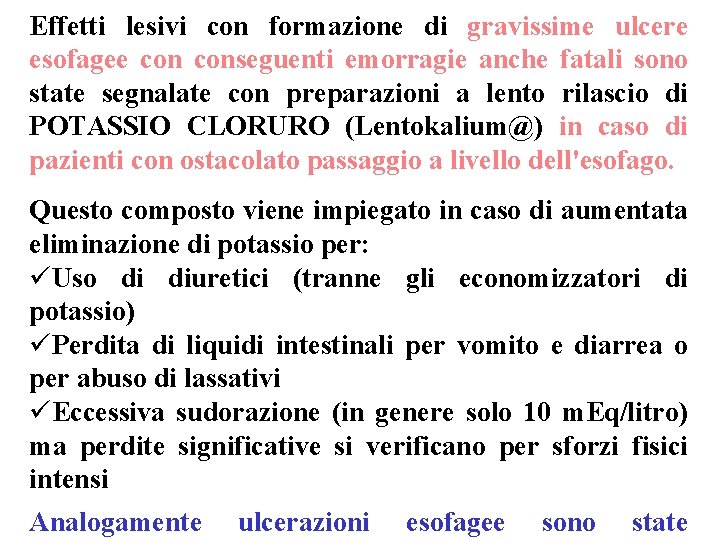 Effetti lesivi con formazione di gravissime ulcere esofagee conseguenti emorragie anche fatali sono state