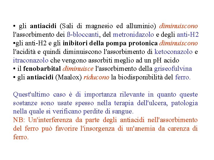  • gli antiacidi (Sali di magnesio ed alluminio) diminuiscono l'assorbimento dei ß-bloccanti, del