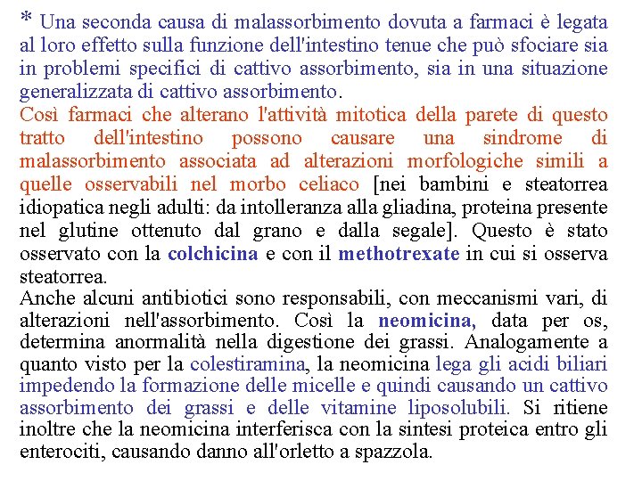 * Una seconda causa di malassorbimento dovuta a farmaci è legata al loro effetto