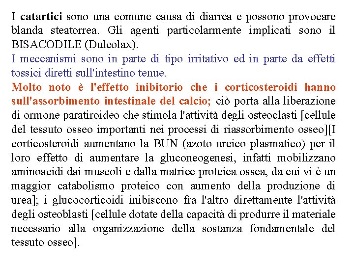 I catartici sono una comune causa di diarrea e possono provocare blanda steatorrea. Gli