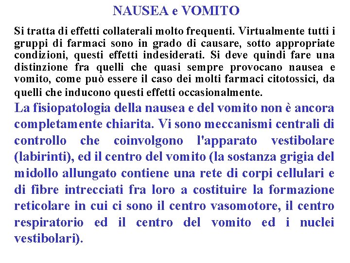 NAUSEA e VOMITO Si tratta di effetti collaterali molto frequenti. Virtualmente tutti i gruppi