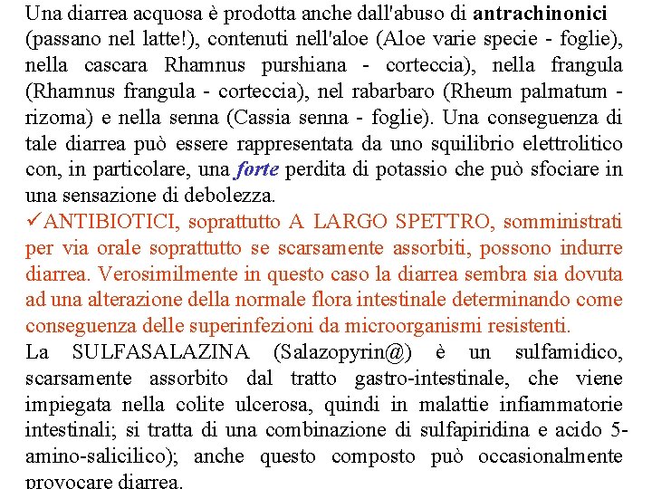 Una diarrea acquosa è prodotta anche dall'abuso di antrachinonici (passano nel latte!), contenuti nell'aloe