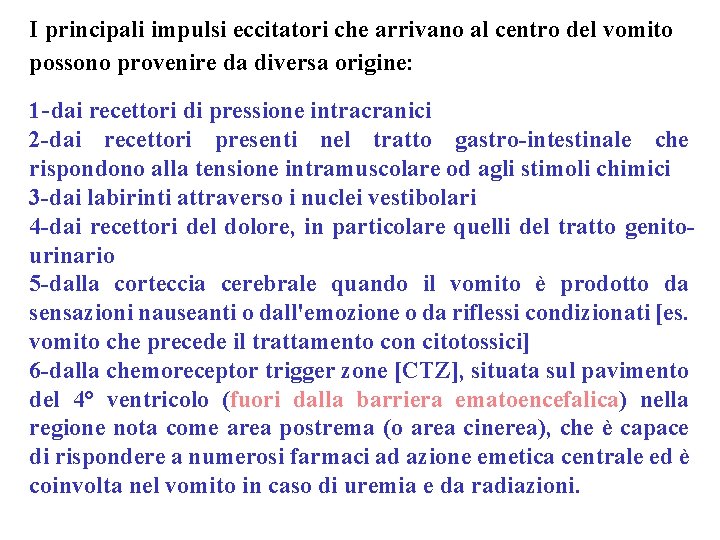 I principali impulsi eccitatori che arrivano al centro del vomito possono provenire da diversa