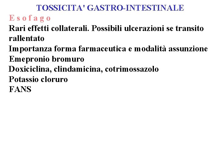 TOSSICITA' GASTRO-INTESTINALE Esofago Rari effetti collaterali. Possibili ulcerazioni se transito rallentato Importanza forma farmaceutica