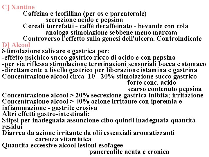 C] Xantine Caffeina e teofillina (per os e parenterale) secrezione acido e pepsina Cereali