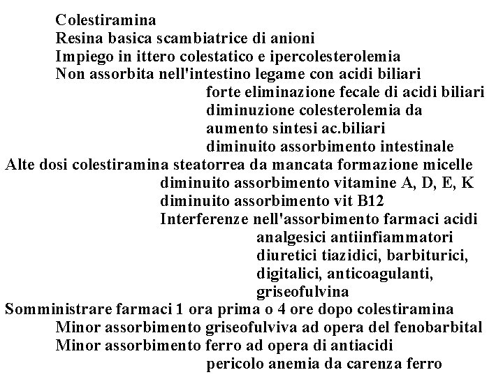 Colestiramina Resina basica scambiatrice di anioni Impiego in ittero colestatico e ipercolesterolemia Non assorbita