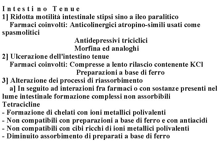 Intesti no Tenue 1] Ridotta motilità intestinale stipsi sino a ileo paralitico Farmaci coinvolti: