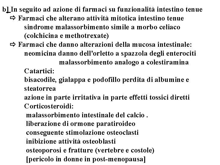 b] In seguito ad azione di farmaci su funzionalità intestino tenue Farmaci che alterano