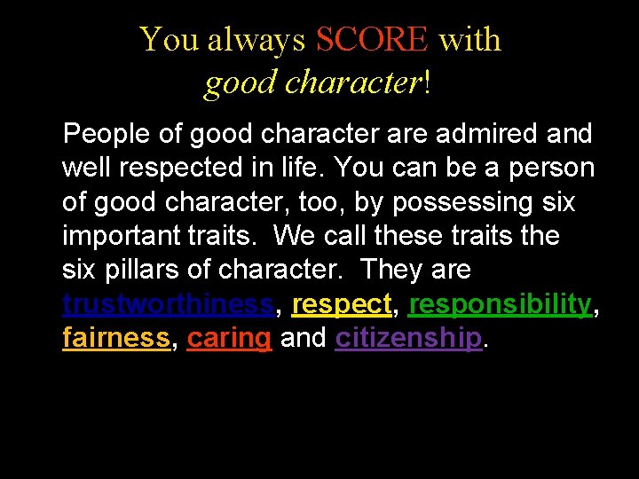 You always SCORE with good character! People of good character are admired and well