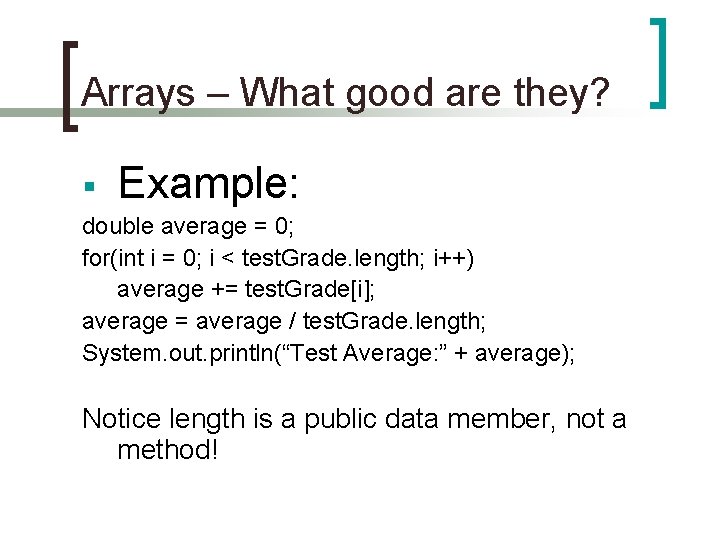 Arrays – What good are they? § Example: double average = 0; for(int i