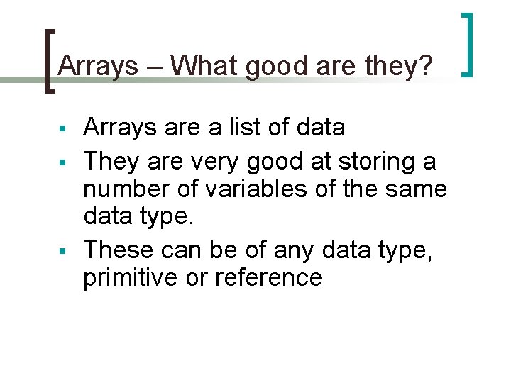 Arrays – What good are they? § § § Arrays are a list of