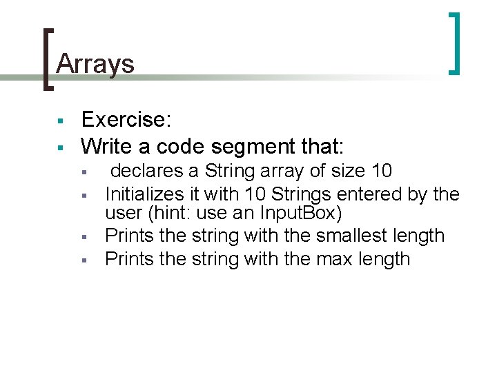 Arrays § § Exercise: Write a code segment that: § § declares a String
