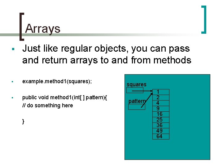 Arrays § § § Just like regular objects, you can pass and return arrays