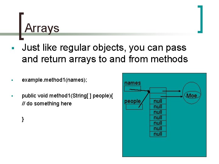 Arrays § Just like regular objects, you can pass and return arrays to and