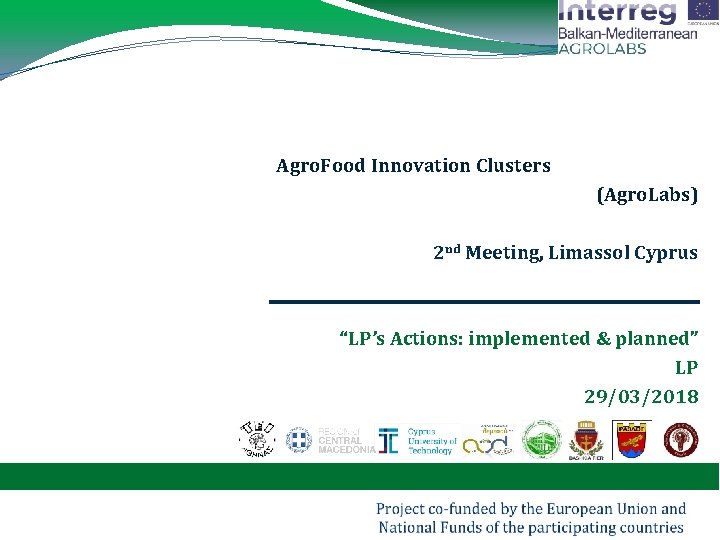 Agro. Food Innovation Clusters (Agro. Labs) 2 nd Meeting, Limassol Cyprus “LP’s Actions: implemented