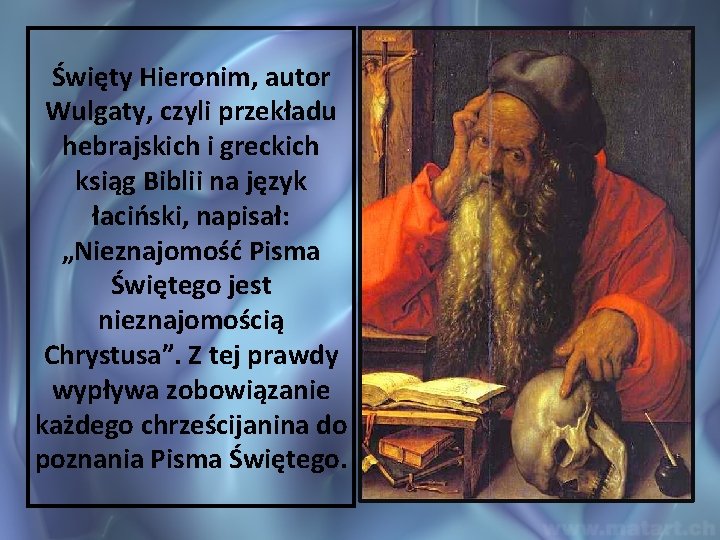 Święty Hieronim, autor Wulgaty, czyli przekładu hebrajskich i greckich ksiąg Biblii na język łaciński,