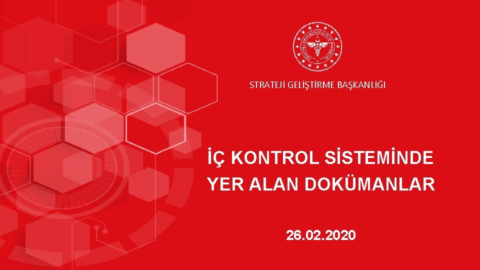 STRATEJİ GELİŞTİRME BAŞKANLIĞI İÇ KONTROL SİSTEMİNDE YER ALAN DOKÜMANLAR 26. 02. 2020 1/33 