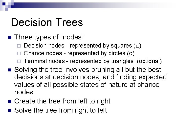 Decision Trees n Three types of “nodes” Decision nodes - represented by squares (□)