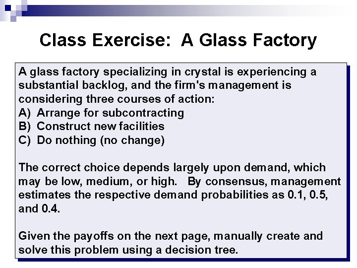 Class Exercise: A Glass Factory A glass factory specializing in crystal is experiencing a