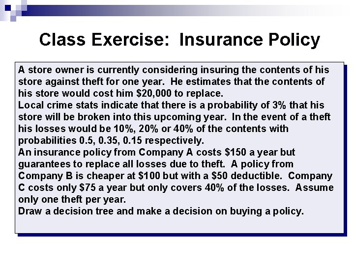 Class Exercise: Insurance Policy A store owner is currently considering insuring the contents of