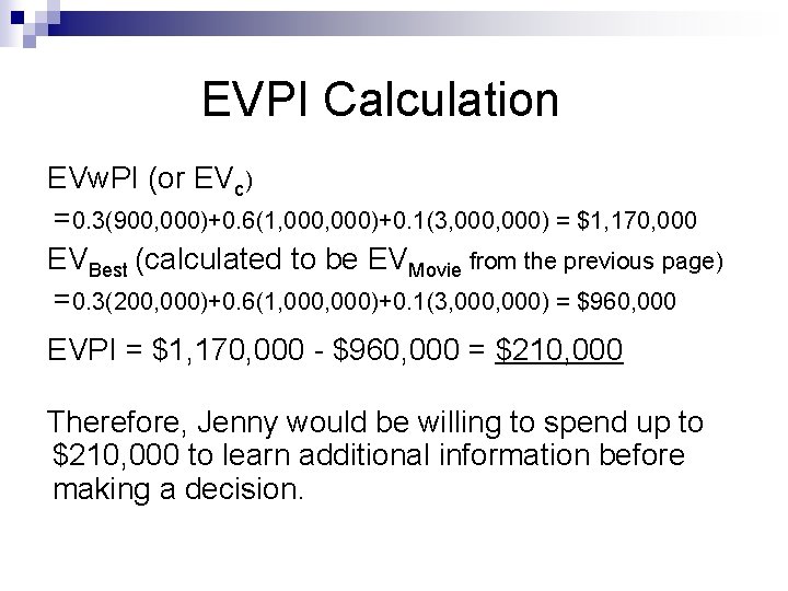 EVPI Calculation EVw. PI (or EVc) =0. 3(900, 000)+0. 6(1, 000)+0. 1(3, 000) =