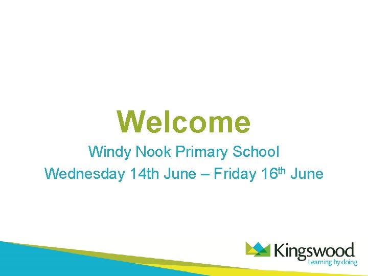 Welcome Windy Nook Primary School Wednesday 14 th June – Friday 16 th June