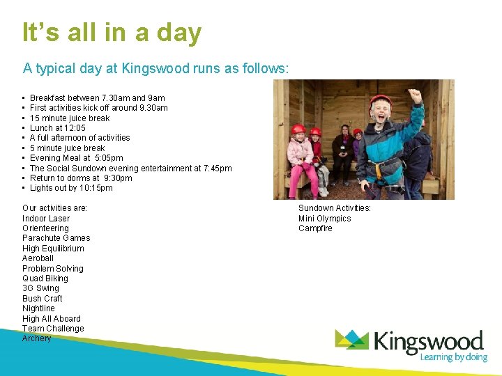 It’s all in a day A typical day at Kingswood runs as follows: •