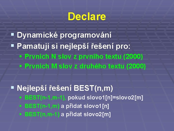 Declare § Dynamické programování § Pamatuji si nejlepší řešení pro: § Prvních N slov