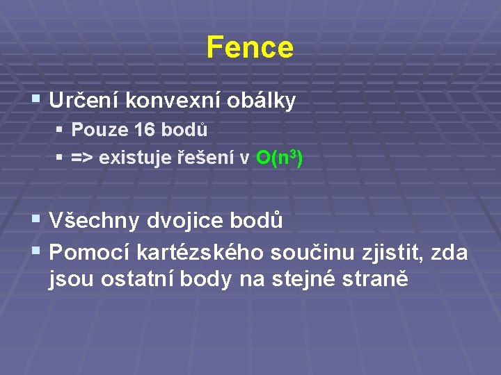 Fence § Určení konvexní obálky § Pouze 16 bodů § => existuje řešení v