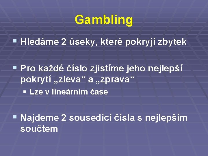 Gambling § Hledáme 2 úseky, které pokryjí zbytek § Pro každé číslo zjistíme jeho