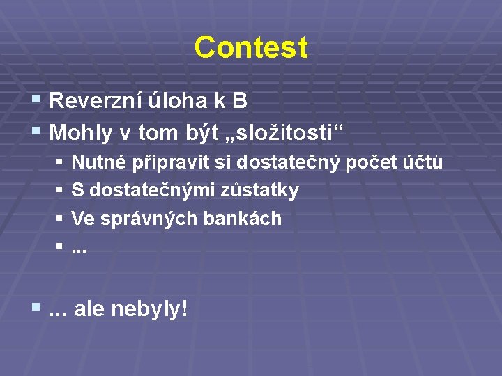 Contest § Reverzní úloha k B § Mohly v tom být „složitosti“ § §