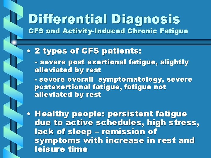Differential Diagnosis CFS and Activity-Induced Chronic Fatigue • 2 types of CFS patients: -