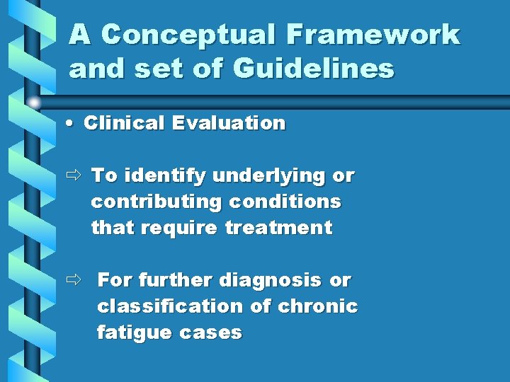 A Conceptual Framework and set of Guidelines • Clinical Evaluation To identify underlying or