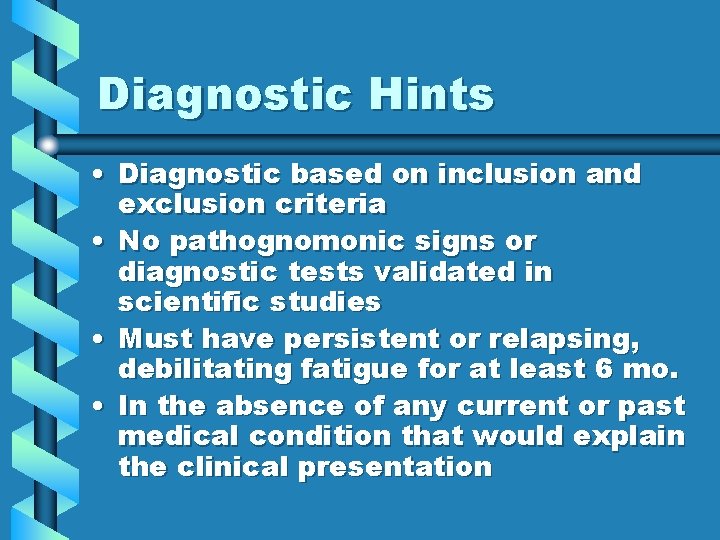 Diagnostic Hints • Diagnostic based on inclusion and exclusion criteria • No pathognomonic signs