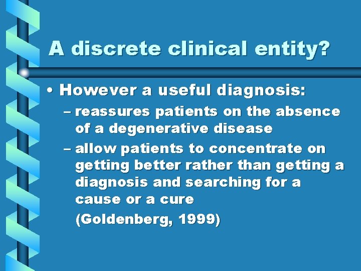 A discrete clinical entity? • However a useful diagnosis: – reassures patients on the